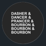 Dasher Dancer Prancer &amp; Bourbon Funny Christma Classic Round Sticker<br><div class="desc">Dasher Dancer Prancer & Bourbon Funny Christmas Whiskey</div>