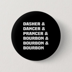 Dasher Dancer Prancer And Bourbon Christmas Holida 6 Cm Round Badge