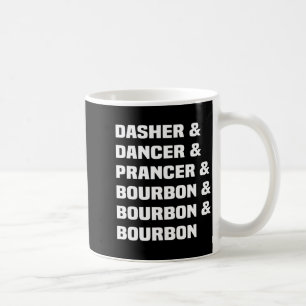 Dasher Dancer Prancer And Bourbon Christmas Holida Coffee Mug