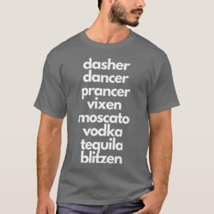 Dasher Dancer Prancer Moscato Funny Drunk Christma T-Shirt