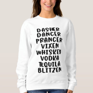 Dasher Dancer Prancer Vixen Whiskey Vodka Tequila Sweatshirt