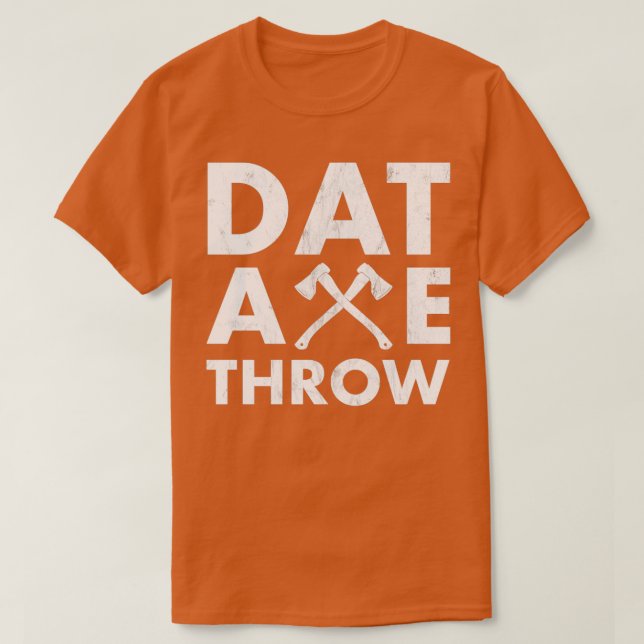 Dat Axe Throw Men And Womens Funny Axe Throwing Pr T-Shirt (Design Front)