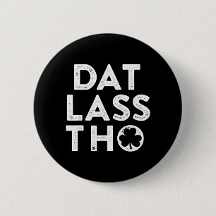 Dat Lass THO Funny Irish St Patricks Day Green 6 Cm Round Badge