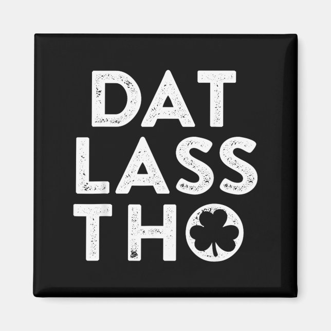 Dat Lass THO Funny Irish St Patricks Day Green Magnet (Front)