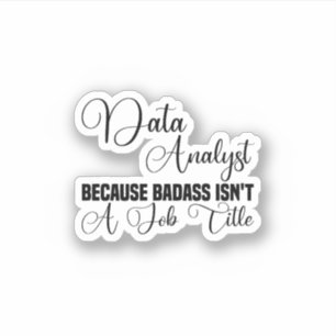 Data Analyst Because Badass Isn't A Job Title