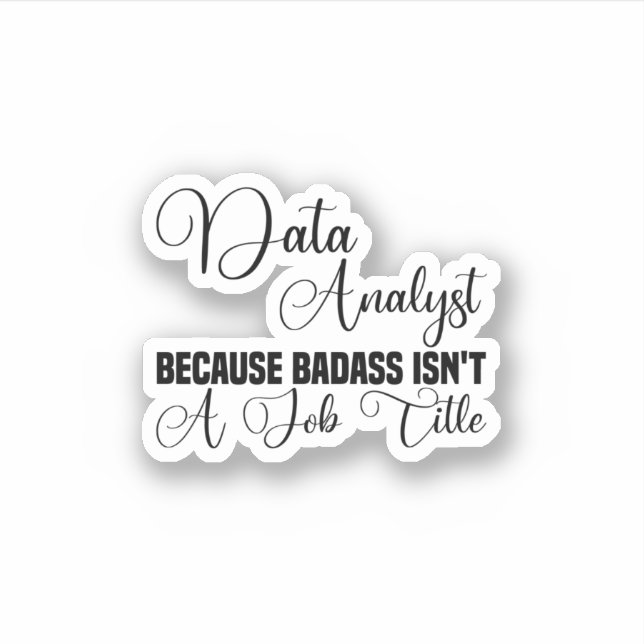 Data Analyst Because Badass Isn't A Job Title (Front)