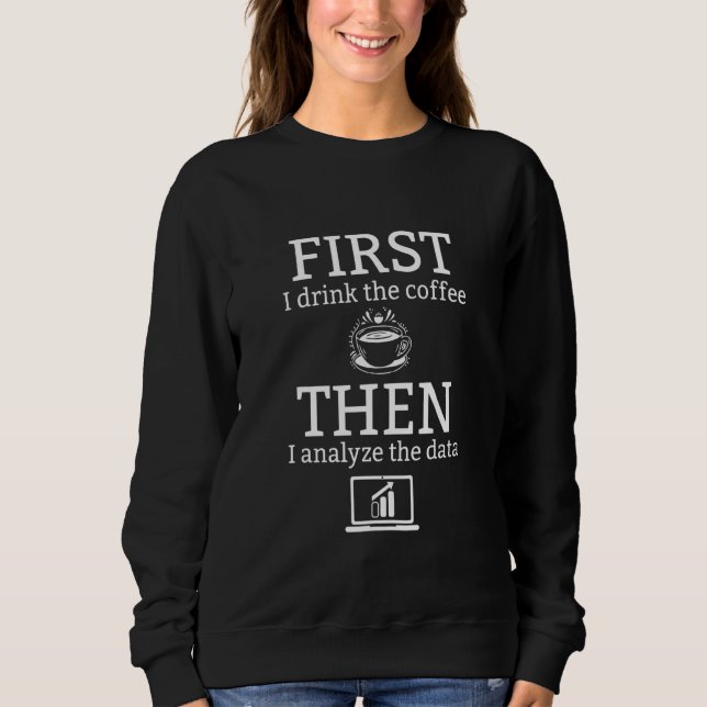 Data Analyst Coffee Analysis Data Scientist Engine Sweatshirt (Front)
