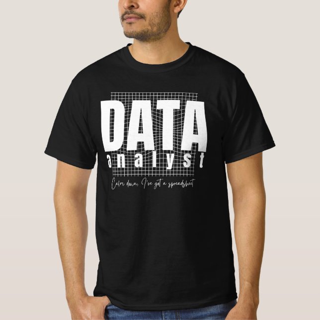 Data Analyst Design - I’ve Got a Spreadsheet T-Shirt (Front)