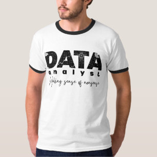 Data Analyst Design – Making Sense of Nonsense  T-Shirt