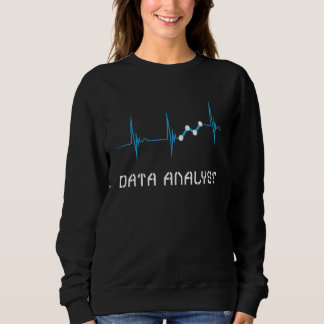 Data Analyst Heartbeat Ekg Pulse Science Analyst S Sweatshirt