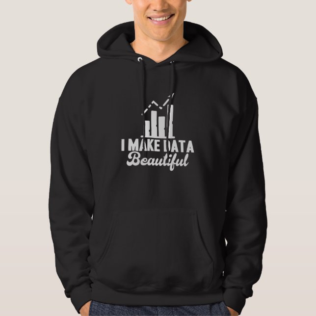Data Analyst I Make Data Beautiful Data Scientist Hoodie (Front)
