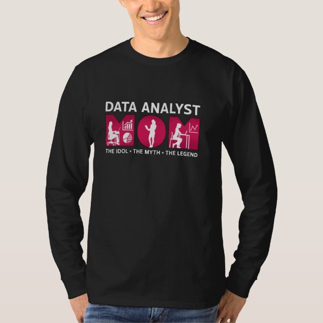 Data Analyst Mum The Idol The Myth Programmer Data T-Shirt (Front)