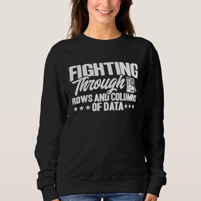Data Analyst Rows And Columns Of Data Data Scienti Sweatshirt (Front)