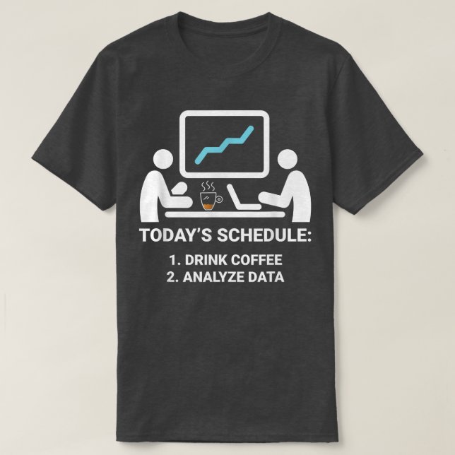Data Analyst Todays Schedule Coffee Data Science A T-Shirt (Design Front)
