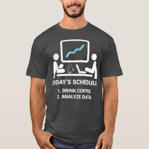 Data Analyst Todays Schedule Coffee Data Science A T-Shirt