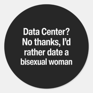 Data Centre No Thanks Id Rather Date A Biual Woman Classic Round Sticker