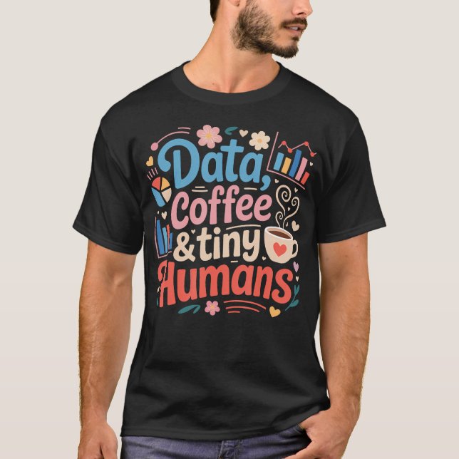 Data Coffee And Tiny Humans Applied Behaviour T-Shirt (Front)