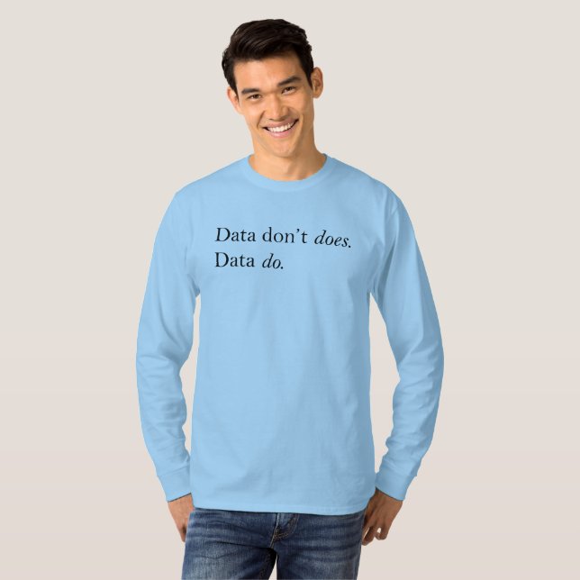 Data Don't Does, Data Do | Data Is Plural T-Shirt (Front Full)