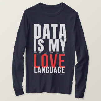 Data Is My Love Language - Funny Data Scientist T-Shirt