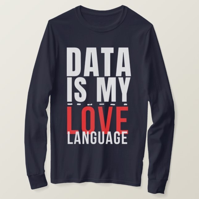 Data Is My Love Language - Funny Data Scientist T-Shirt (Design Front)