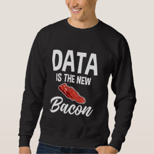 Data Is The New Bacon Programmer Analyst Data Scie Sweatshirt