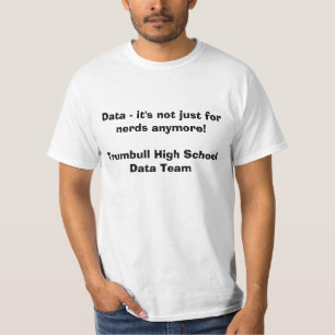 Data - it's not just for nerds anymore! T-Shirt