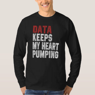 Data Keeps My Heart Pumping Spreadsheet Analyst Da T-Shirt