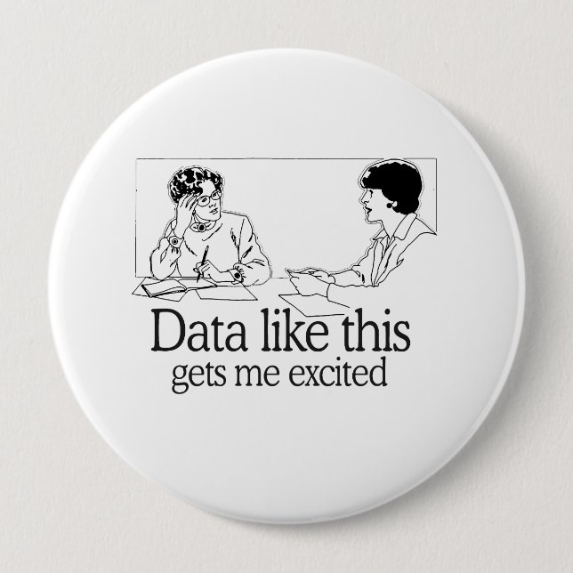 DATA LIKE THIS GETS ME EXCITED 10 CM ROUND BADGE (Front)