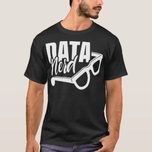Data Nerd Science Scientist Analyst Analysis Geek T-Shirt