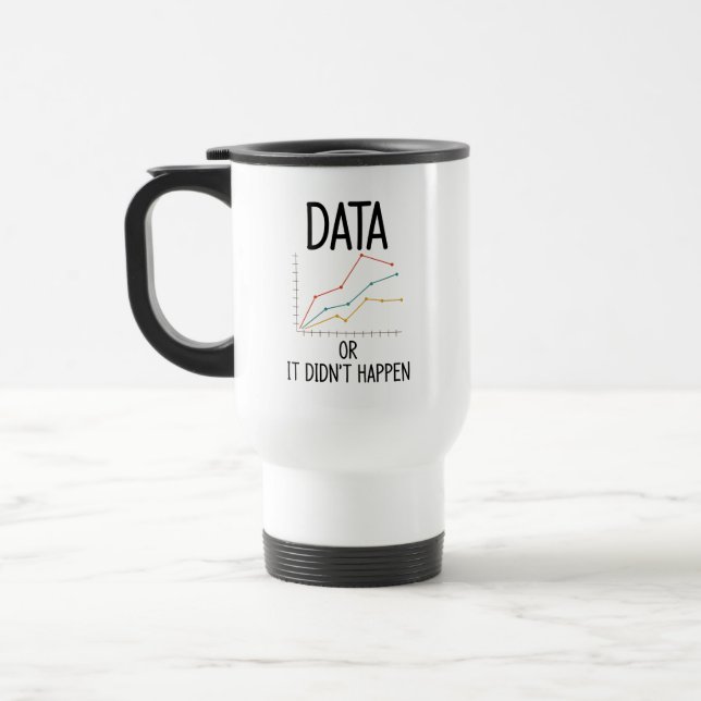 Data or it did not happen travel mug (Left)