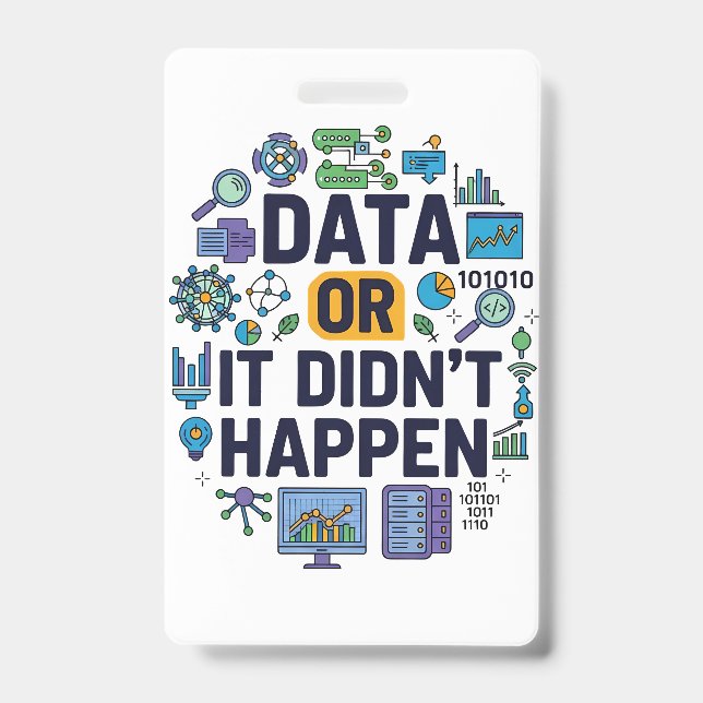Data Or It Didn’t Happen Analytics & Humour  ID Badge (Front)