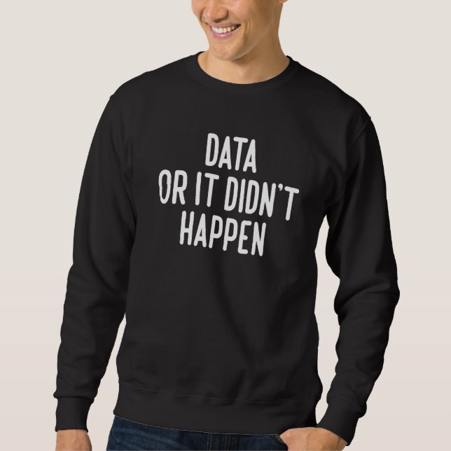 Data Or It Didn't Happen Aba Special Ed Behaviour  Sweatshirt (Front)