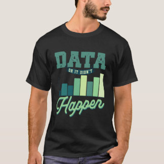 Data Or It Didn'T Happen Applied Behaviour Analysi T-Shirt