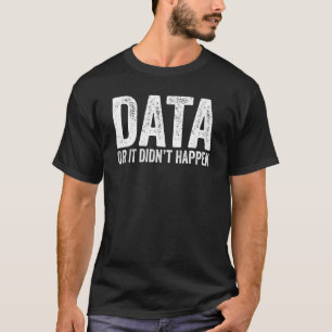 Data Or It Didn't Happen Cool Certified Analyst T-Shirt