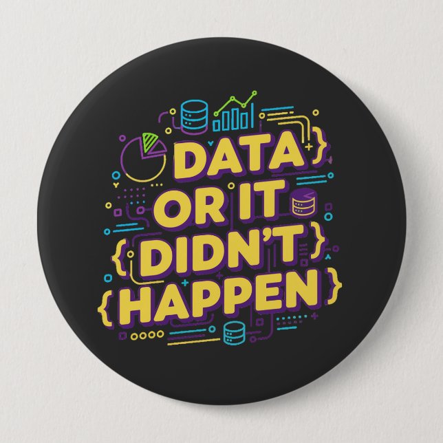Data Science Design - Data Or It Didn't Happen  10 Cm Round Badge (Front)