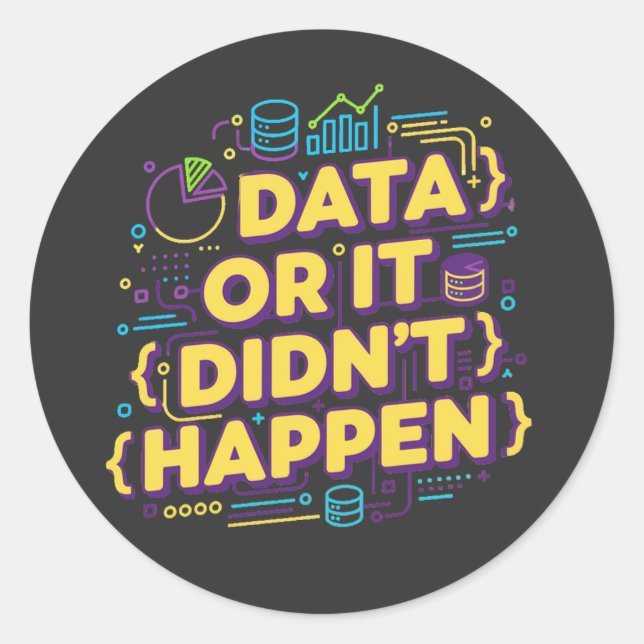 Data Science Design - Data Or It Didn't Happen  Classic Round Sticker (Front)