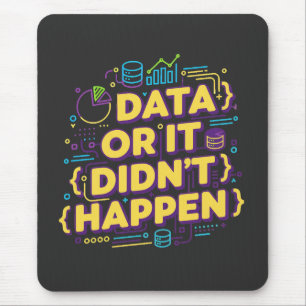 Data Science Design - Data Or It Didn't Happen  Mouse Pad