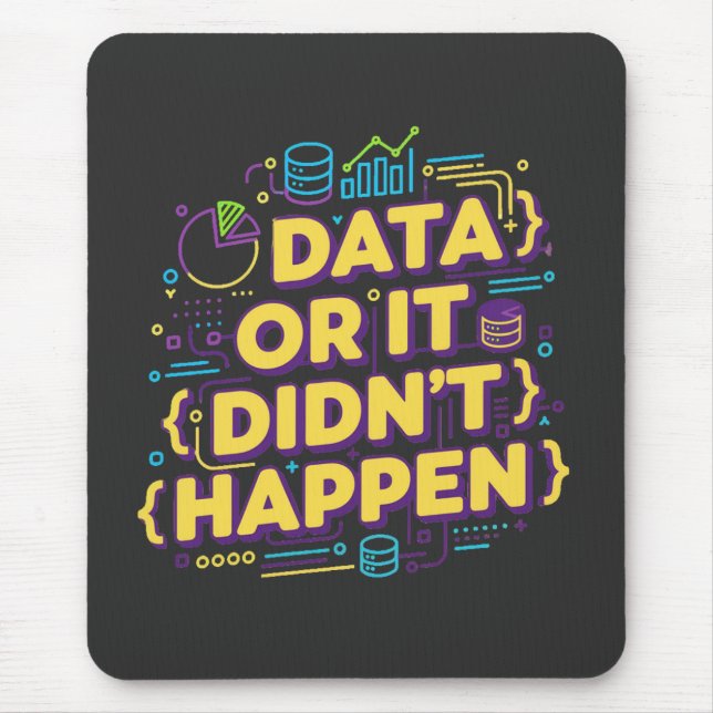 Data Science Design - Data Or It Didn't Happen  Mouse Pad (Front)