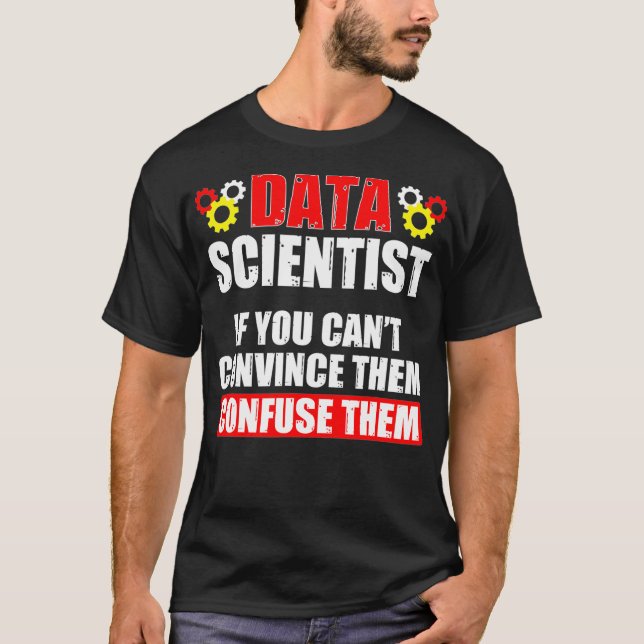 Data Scientist Convince Data Science Mining Analys T-Shirt (Front)