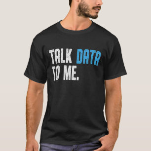 Data Scientist Engineer Talk Data to me Data anal T-Shirt