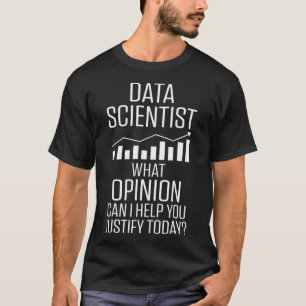 Data Scientist Opinion Data Science Mining Analyst T-Shirt