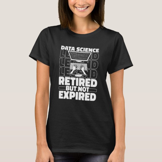 Data Scientist Retired Business   Engineer Data An T-Shirt (Front)