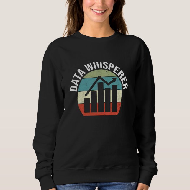 Data Whisperer Data Scientist Funny Data Analyst Sweatshirt (Front)