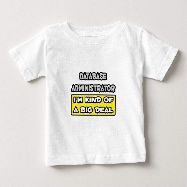 Database Administrator .. Big Deal Baby T-Shirt (Front)