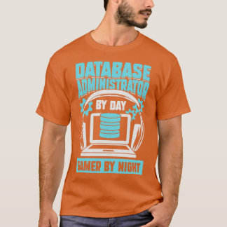 Database Administrator By Day Gamer By Night T-Shirt