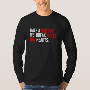 Date A Car Guy We Break Parts Not Hearts Car Mecha T-Shirt