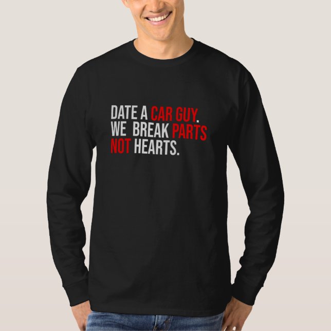 Date A Car Guy We Break Parts Not Hearts Car Mecha T-Shirt (Front)