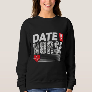 Date A Nurses Cute Nurse Sweatshirt