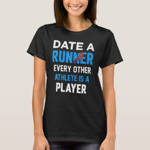 Date A Runner Every Other Athlete Is A Player T-Shirt
