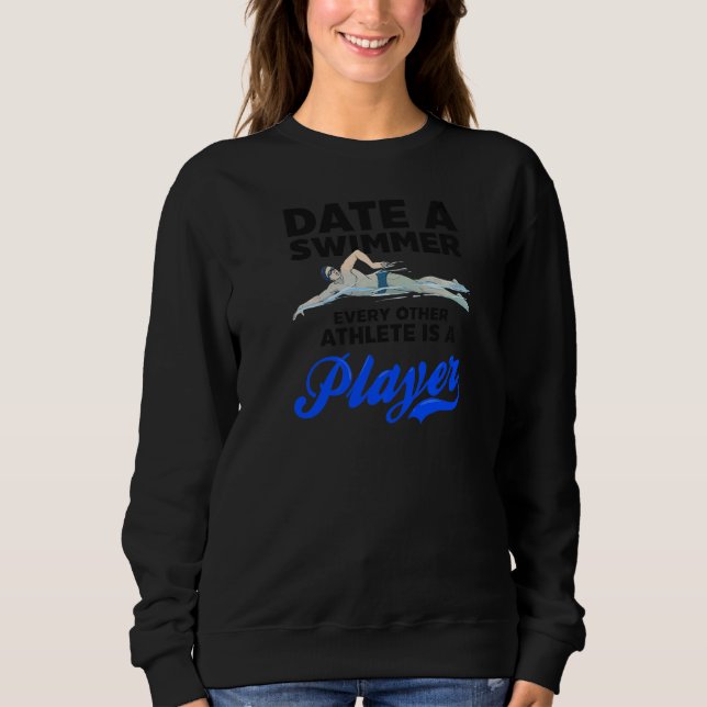 Date A Swimmer Swimming Athlete Sweatshirt (Front)